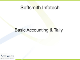 Softsmith Infotech  Basic Accounting & Tally Basic Accounting & Tally What is Accounting • It is an Art • Recording,Classifying & analysing • Transactions • Financial.