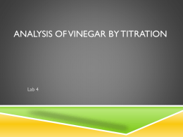 ANALYSIS OF VINEGAR BY TITRATION  Lab 4 PURPOSE Students will use a pH probe to perform potentiometric titrations to determine the mass percent.