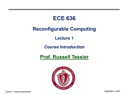 ECE 636 Reconfigurable Computing Lecture 1 Course Introduction  Prof. Russell Tessier  Lecture 1: Course Introduction  September 3, 2013