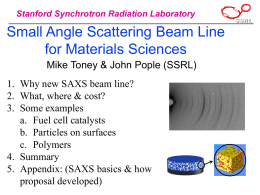 Stanford Synchrotron Radiation Laboratory  Small Angle Scattering Beam Line for Materials Sciences Mike Toney & John Pople (SSRL) 1.