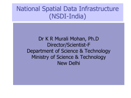 National Spatial Data Infrastructure (NSDI-India) Dr K R Murali Mohan, Ph.D Director/Scientist-F Department of Science & Technology Ministry of Science & Technology New Delhi.