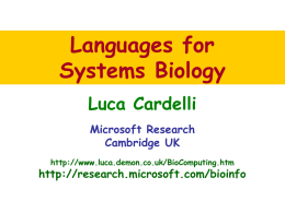 Languages for Systems Biology Luca Cardelli Microsoft Research Cambridge UK http://www.luca.demon.co.uk/BioComputing.htm  http://research.microsoft.com/bioinfo Structural Architecture Eukaryotic Cell (10~100 trillion in human body)  Nuclear membrane Mitochondria  Membranes everywhere Golgi  Vesicles E.R.  Plasma membrane ( membranes)11/7/2015