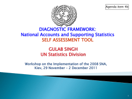 Agenda item 4b  DIAGNOSTIC FRAMEWORK: National Accounts and Supporting Statistics SELF ASSESSMENT TOOL GULAB SINGH UN Statistics Division Workshop on the Implementation of the 2008 SNA, Kiev,