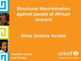 Structural discrimination against people of African descent  Alma Jenkins Acosta In this En estapresentation presentación: 1. Examine structural discrimination in daily live of an afrodescendent student throughout their lifecycle 2.