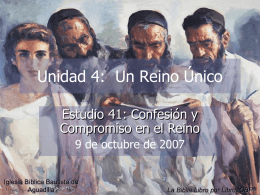 Unidad 4: Un Reino Único Estudio 41: Confesión y Compromiso en el Reino 9 de octubre de 2007 Iglesia Bíblica Bautista de Aguadilla  La Biblia Libro.