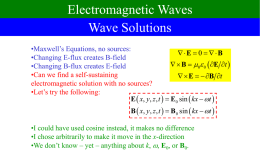 Electromagnetic Waves Wave Solutions •Maxwell’s Equations, no sources: E  0  B •Changing E-flux creates B-field   B  0 0  E.