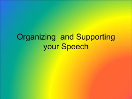 Organizing and Supporting your Speech Basic Speech Structure: Introduction Body Conclusion Working outlines Formal Outline: • Typed with consistent font and style • Consistent set of.