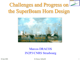 Challenges and Progress on the SuperBeam Horn Design  NuFact 08 Valencia-Spain, June 30 - July 5 2008  Marcos DRACOS IN2P3/CNRS Strasbourg 30 June 2008  M.