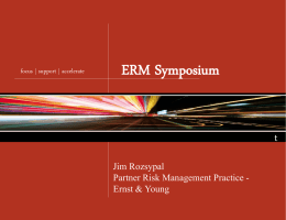 focus | support | accelerate  ERM Symposium t Jim Rozsypal Partner Risk Management Practice Ernst & Young.