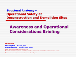 Structural Anatomy  TM  Operational Safety at Deconstruction and Demolition Sites  Awareness and Operational Considerations Briefing Developed: Christopher J.