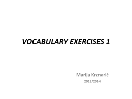 VOCABULARY EXERCISES 1  Marija Krznarić 2013/2014 1 FOR EACH QUESTION BELOW, CHOOSE THE RIGHT ANSWER . b 1.