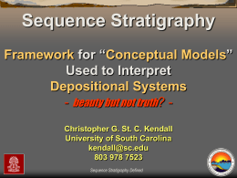 Sequence Stratigraphy Framework for “Conceptual Models” Used to Interpret Depositional Systems - beauty but not truth? Christopher G.