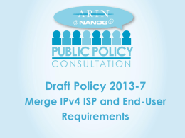 Draft Policy 2013-7 Merge IPv4 ISP and End-User Requirements 2013-7 - History 1.