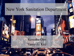 New York Sanitation Department  Kensuke Ono Yasuyuki Kaji Agenda • The Bureau of Motor Equipment – – – –  Background Performance in 1978 Discussion for improvement Action taken  • Example of process.