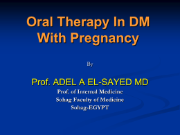 Oral Therapy In DM With Pregnancy By  Prof. ADEL A EL-SAYED MD Prof. of Internal Medicine Sohag Faculty of Medicine Sohag-EGYPT.