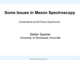 Some Issues in Meson Spectroscopy Crystal Barrel and B-Factory Experiences  Stefan Spanier University of Tennessee, Knoxville  Stefan Spanier, PHP 2008 Workshop, JLAB.