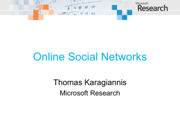 Online Social Networks Thomas Karagiannis Microsoft Research How many people in the room have a profile in an Online Social Network (OSN)?