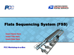 ®  Flats Sequencing System (FSS) Insert Name Here Insert Title Here Insert Date Here  PCC Workshop-in-a-Box.