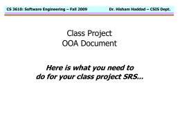 CS 3610: Software Engineering – Fall 2009  Dr. Hisham Haddad – CSIS Dept.  Class Project OOA Document Here is what you need to do for.