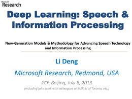 Deep Learning: Speech & Information Processing New-Generation Models & Methodology for Advancing Speech Technology and Information Processing  Li Deng Microsoft Research, Redmond, USA CCF, Beijing, July.