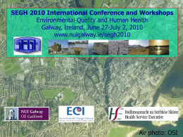 SEGH 2010 International Conference and Workshops Environmental Quality and Human Health Galway, Ireland, June 27-July 2, 2010 www.nuigalway.ie/segh2010  Air photo: OSI.