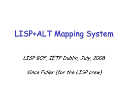 LISP+ALT Mapping System LISP BOF, IETF Dublin, July, 2008  Vince Fuller (for the LISP crew)