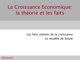 La Croissance Economique: la théorie et les faits  Les faits stylisés de la croissance Le modèle de Solow.