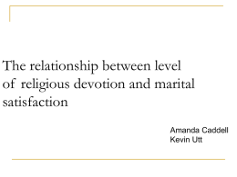 The relationship between level of religious devotion and marital satisfaction Amanda Caddell Kevin Utt.