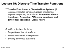 Lecture 19: Discrete-Time Transfer Functions 7 Transfer Function of a Discrete-Time Systems (2 lectures): Impulse sampler, Laplace transform of impulse sequence, z transform.