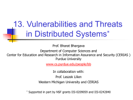 13. Vulnerabilities and Threats in Distributed Systems* Prof. Bharat Bhargava Department of Computer Sciences and Center for Education and Research in Information Assurance and.