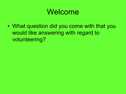 Welcome • What question did you come with that you would like answering with regard to volunteering?