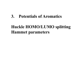 3. Potentials of Aromatics Huckle HOMO/LUMO splitting Hammet parameters Lowry and Richardson, Mechanism and Theory in Organic Chemistry, 2nd Ed.