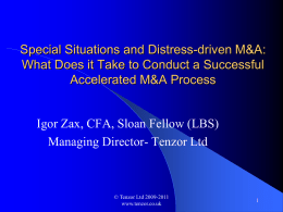 Special Situations and Distress-driven M&A: What Does it Take to Conduct a Successful Accelerated M&A Process  Igor Zax, CFA, Sloan Fellow (LBS) Managing Director-