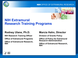 NIH Extramural Research Training Programs Rodney Ulane, Ph.D.  Marcia Hahn, Director  NIH Research Training Officer  Division of Grants Policy  Office of Extramural Programs  Office of Policy for.