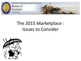 The 2015 Marketplace : Issues to Consider MAINE’S 2013 HEALTH INSURANCE MARKET Members 32,000 87,000  213,000  226,000  Self-Insured or Other Large Group Small Group Individual  Source: 2013 Financial Results for Health.