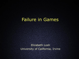 Failure in Games  Elizabeth Losh University of California, Irvine Arden at Indiana University A $240,000 grant from the MacArthur Foundation announced in October 2006