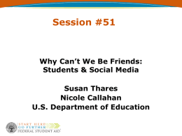 Session #51  Why Can’t We Be Friends: Students & Social Media Susan Thares Nicole Callahan U.S.