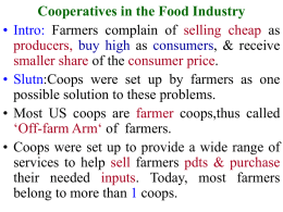 • •  • •  Cooperatives in the Food Industry Intro: Farmers complain of selling cheap as producers, buy high as consumers, & receive smaller share of the.
