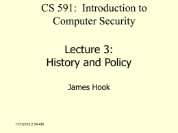 CS 591: Introduction to Computer Security Lecture 3: History and Policy James Hook  11/7/2015 2:54 AM.