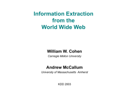 Information Extraction from the World Wide Web  William W. Cohen Carnegie Mellon University  Andrew McCallum University of Massachusetts Amherst  KDD 2003