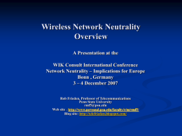 Wireless Network Neutrality Overview A Presentation at the WIK Consult International Conference Network Neutrality – Implications for Europe Bonn , Germany 3 – 4 December 2007 ‘  Rob.
