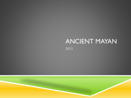 ANCIENT MAYAN COMPLETE THE KWL ANTICIPATION GUIDE  AND   What do you already know about Ancient Mayan Civilization?  What do you want to.