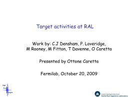 Target activities at RAL Work by: C.J Densham, P. Loveridge, M Rooney, M Fitton, T Davenne, O Caretta Presented by Ottone Caretta Fermilab, October.