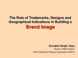 The Role of Trademarks, Designs and Geographical Indications in Building a  Brand Image  Guriqbal Singh Jaiya Director, SMEs Division World Intellectual Property Organization (WIPO)
