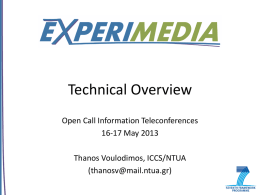 Technical Overview Open Call Information Teleconferences 16-17 May 2013 Thanos Voulodimos, ICCS/NTUA (thanosv@mail.ntua.gr) EXPERIMEDIA Components  The functional pieces of software in EXPERIMEDIA have been grouped.