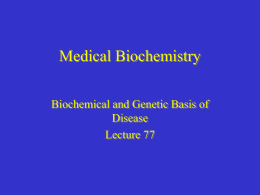 Medical Biochemistry Biochemical and Genetic Basis of Disease Lecture 77 Classes of Biomolecules Affected in Disease • All classes of biomolecules found in cells are.