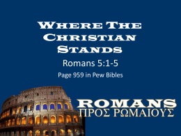 WHERE THE CHRISTIAN STANDS Romans 5:1-5 Page 959 in Pew Bibles Romans 5:1-5 Page 959 in Pew Bibles  1.
