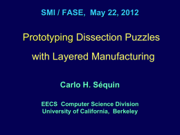 SMI / FASE, May 22, 2012  Prototyping Dissection Puzzles with Layered Manufacturing Carlo H.