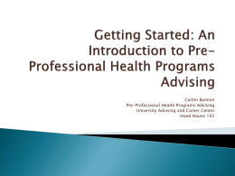 Caitlin Bannon Pre-Professional Health Programs Advising University Advising and Career Center Hood House 102