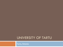 UNIVERSITY OF TARTU Tartu, Estonia Estonia Estonia is located in the Baltic area of Europe (northeast).  It is one of the least populous countries.